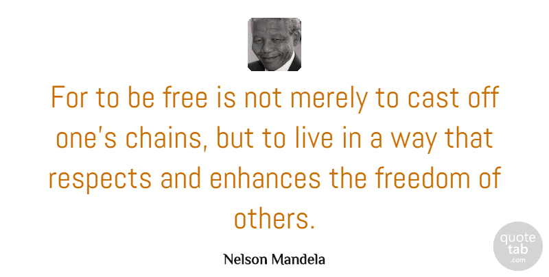 Nelson Mandela Quote About Inspirational, Positive, Inspiring: For To Be Free Is...