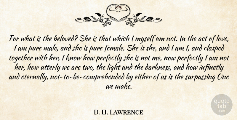 D. H. Lawrence Quote About Act, Either, Light, Perfectly, Pure: For What Is The Beloved...
