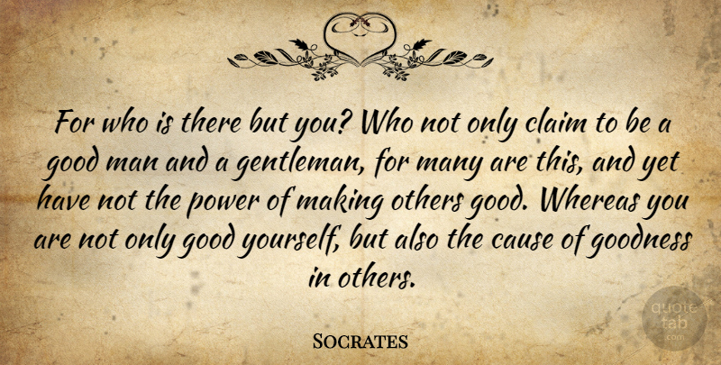 Socrates Quote About Men, Good Man, Gentleman: For Who Is There But...
