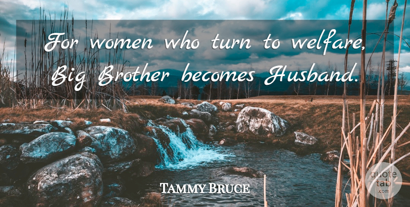 Tammy Bruce Quote About Brother, Husband, Welfare: For Women Who Turn To...