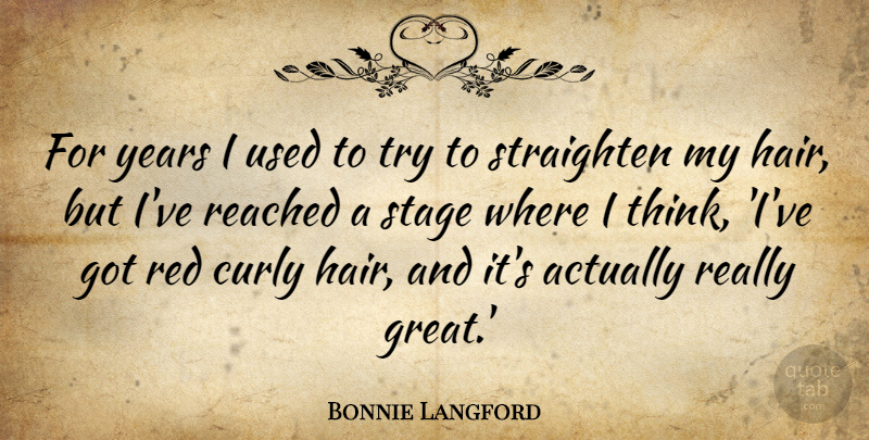 Bonnie Langford Quote About Curly, Great, Reached, Stage: For Years I Used To...