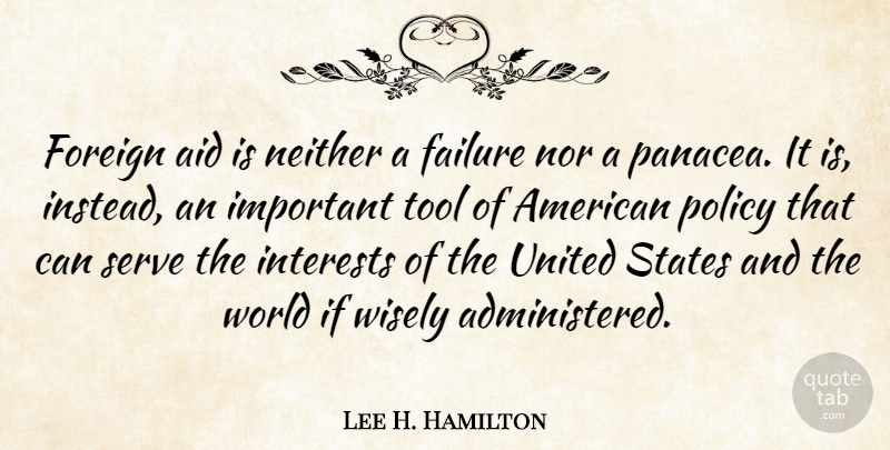 Lee H. Hamilton Quote About Important, Tools, World: Foreign Aid Is Neither A...