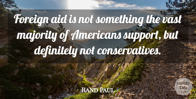 Rand Paul Quote About Support, Majority, Aids: Foreign Aid Is Not Something...
