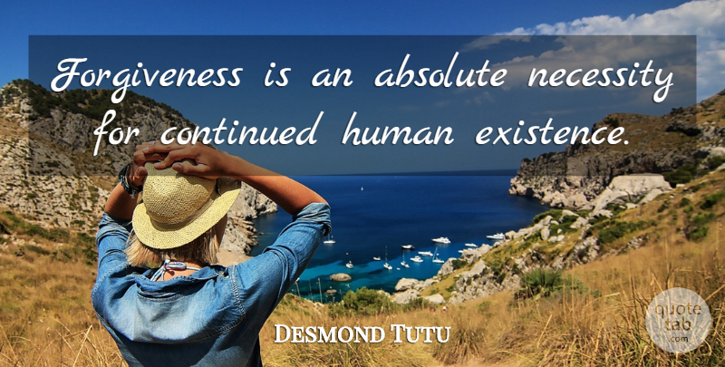 Desmond Tutu Quote About Forgiveness, Existence, Humans: Forgiveness Is An Absolute Necessity...