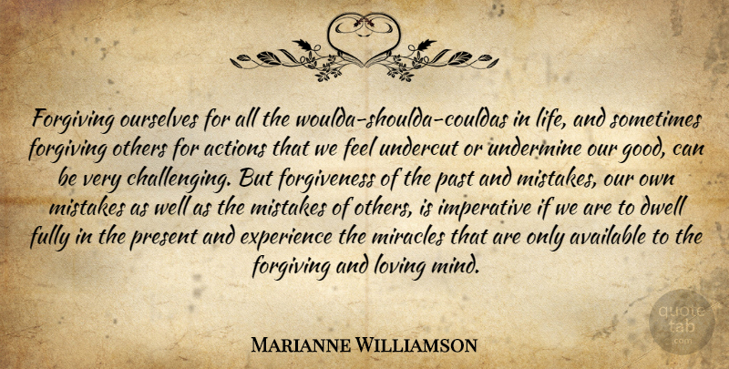 Marianne Williamson Quote About Mistake, Past, Miracle: Forgiving Ourselves For All The...