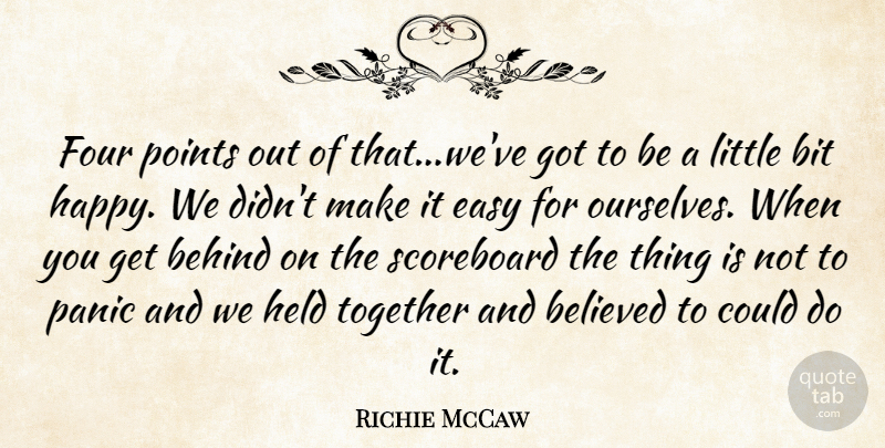 Richie McCaw Quote About Behind, Believed, Bit, Easy, Four: Four Points Out Of That...