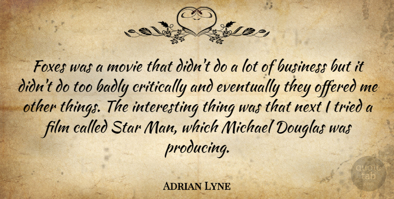 Adrian Lyne Quote About Stars, Men, Interesting: Foxes Was A Movie That...