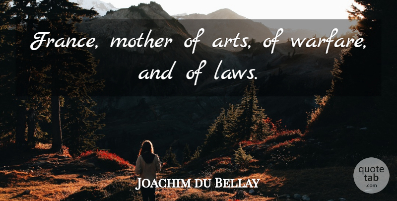 Joachim du Bellay Quote About Mother: France Mother Of Arts Of...
