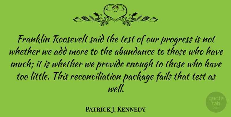 Patrick J. Kennedy Quote About Progress, Littles, Tests: Franklin Roosevelt Said The Test...