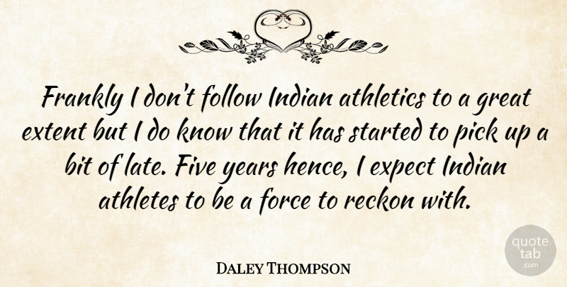 Daley Thompson Quote About Athletes, Athletics, Bit, Expect, Extent: Frankly I Dont Follow Indian...