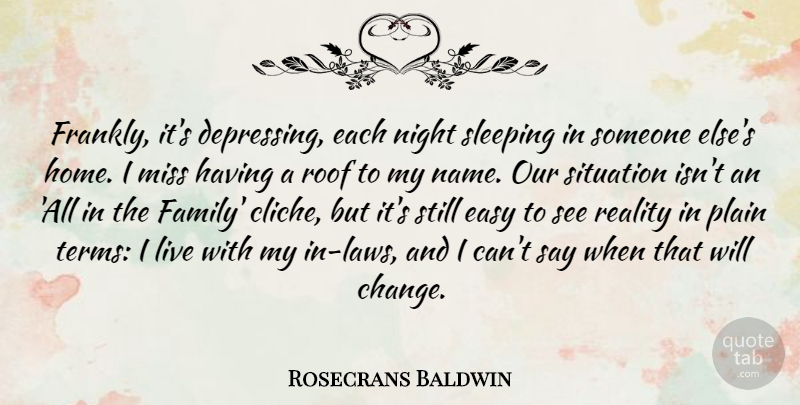 Rosecrans Baldwin Quote About Change, Easy, Family, Home, Miss: Frankly Its Depressing Each Night...