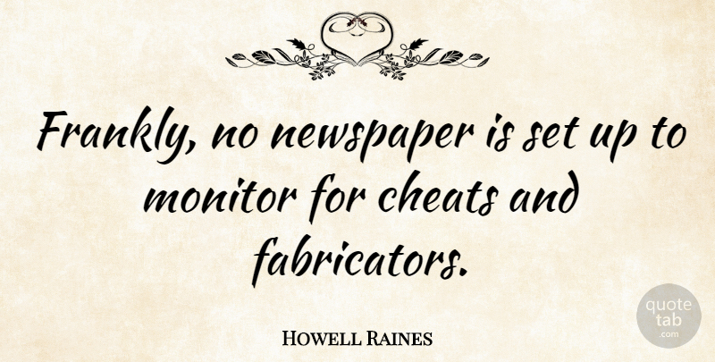 Howell Raines Quote About Cheating, Cheat, Newspapers: Frankly No Newspaper Is Set...