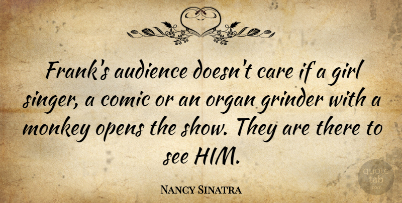 Nancy Sinatra Quote About Girl, Care, Singers: Franks Audience Doesnt Care If...