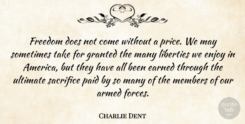 Charlie Dent Quote About Sacrifice, America, Liberty: Freedom Does Not Come Without...