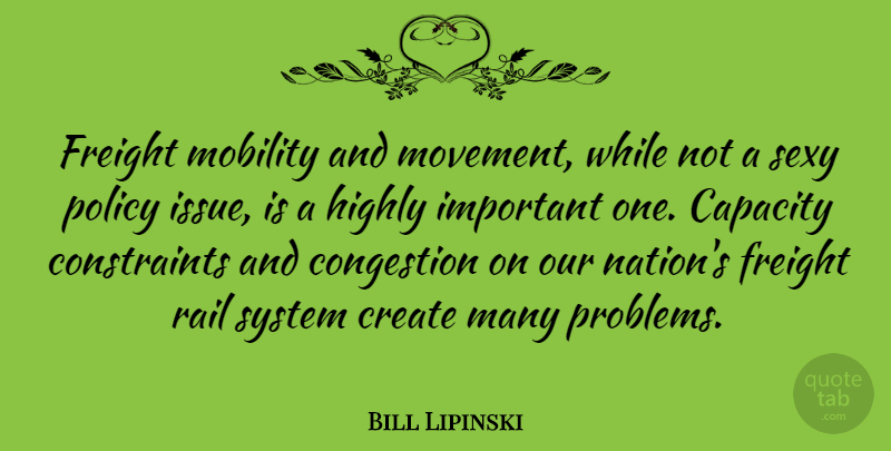 Bill Lipinski Quote About Sexy, Issues, Important: Freight Mobility And Movement While...
