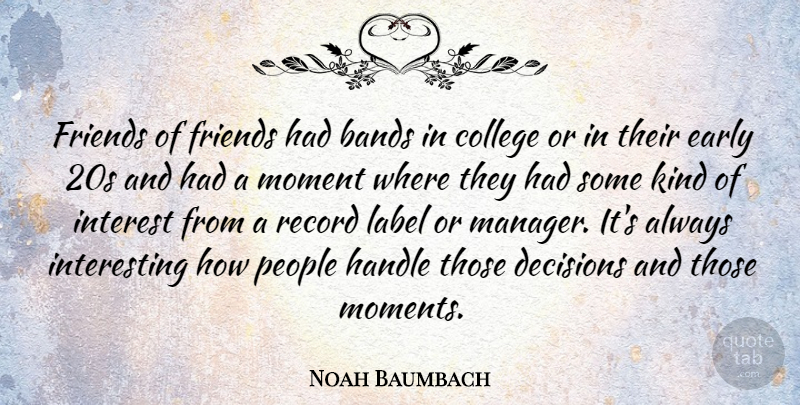 Noah Baumbach Quote About College, Interesting, People: Friends Of Friends Had Bands...