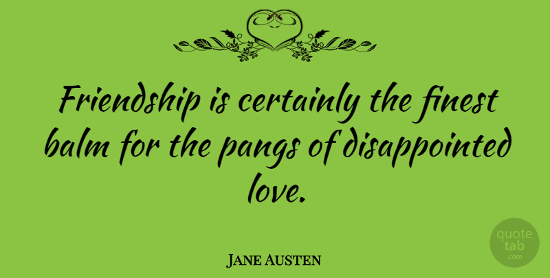 Jane Austen Quote About Love, Motivational, Friendship: Friendship Is Certainly The Finest...