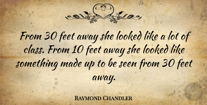 Raymond Chandler Quote About Funny, Women, Class: From 30 Feet Away She...