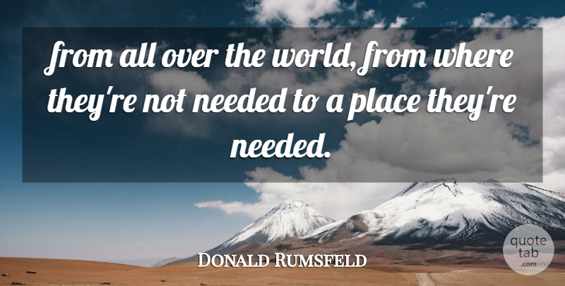 Donald Rumsfeld Quote About Needed: From All Over The World...