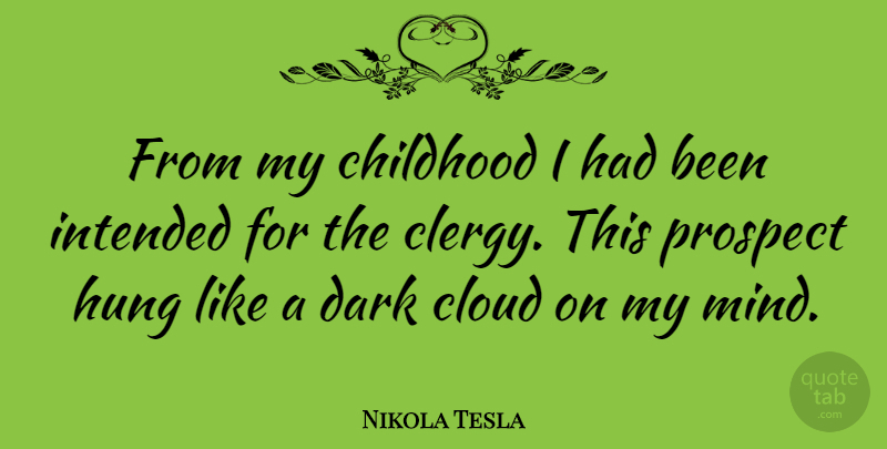 Nikola Tesla Quote About Childhood, Cloud, Dark, Hung, Intended: From My Childhood I Had...