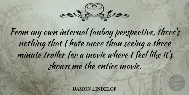 Damon Lindelof Quote About Hate, Perspective, Three: From My Own Internal Fanboy...