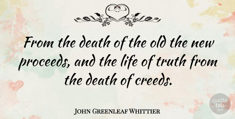 John Greenleaf Whittier Quote About Truth, Creeds: From The Death Of The...