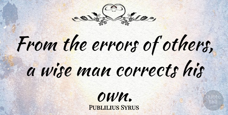 Publilius Syrus Quote About Wise, Wisdom, Men: From The Errors Of Others...