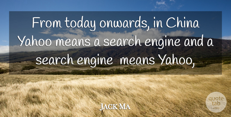 Jack Ma Quote About China, Engine, Means, Search, Today: From Today Onwards In China...