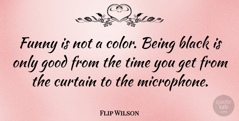 Flip Wilson Quote About Color, Black, Microphones: Funny Is Not A Color...