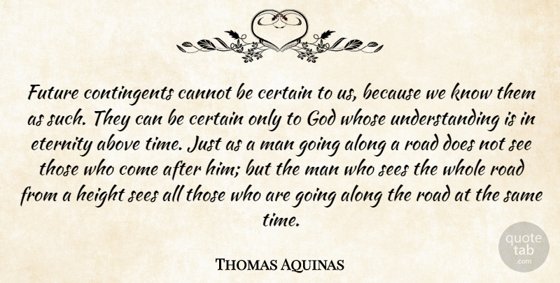 Thomas Aquinas Quote About Men, Understanding, Doe: Future Contingents Cannot Be Certain...