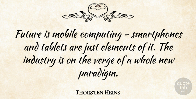 Thorsten Heins Quote About Smartphones, Elements, Tablets: Future Is Mobile Computing Smartphones...