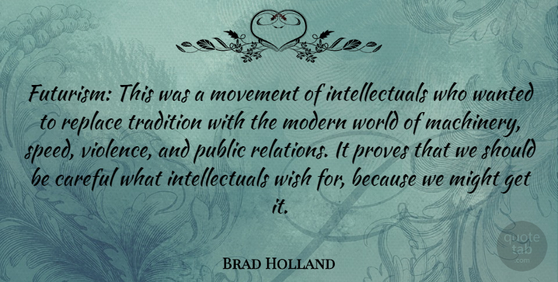 Brad Holland Quote About Careful, Might, Modern, Movement, Proves: Futurism This Was A Movement...