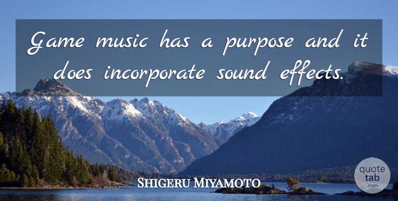 Shigeru Miyamoto Quote About Games, Purpose, Sound: Game Music Has A Purpose...