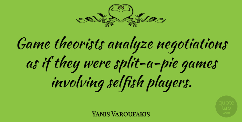 Yanis Varoufakis Quote About Games, Involving, Theorists: Game Theorists Analyze Negotiations As...