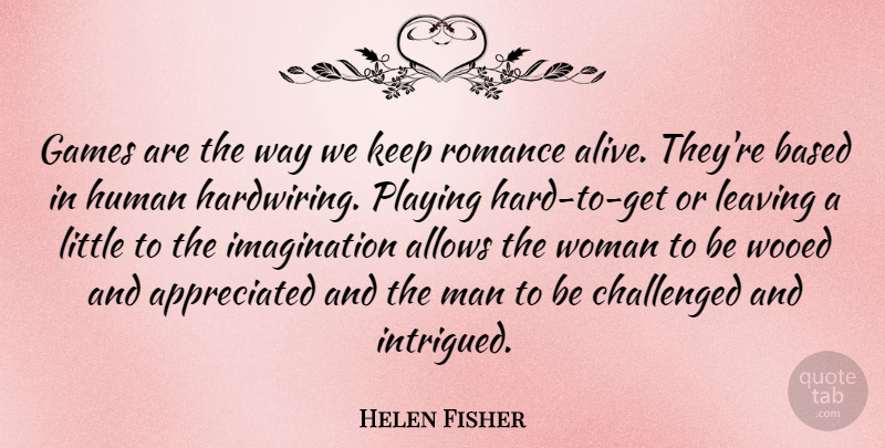 Helen Fisher Quote About Men, Games, Imagination: Games Are The Way We...