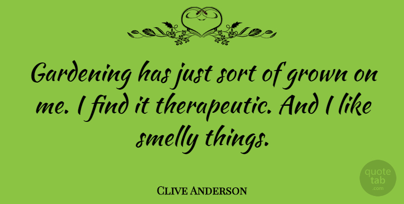 Clive Anderson Quote About Gardening, Smelly, Therapeutic: Gardening Has Just Sort Of...