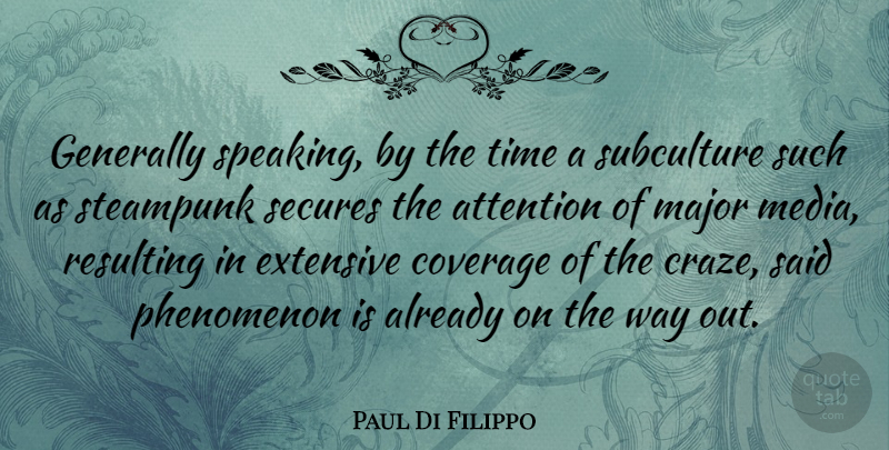 Paul Di Filippo Quote About Coverage, Extensive, Generally, Major, Phenomenon: Generally Speaking By The Time...