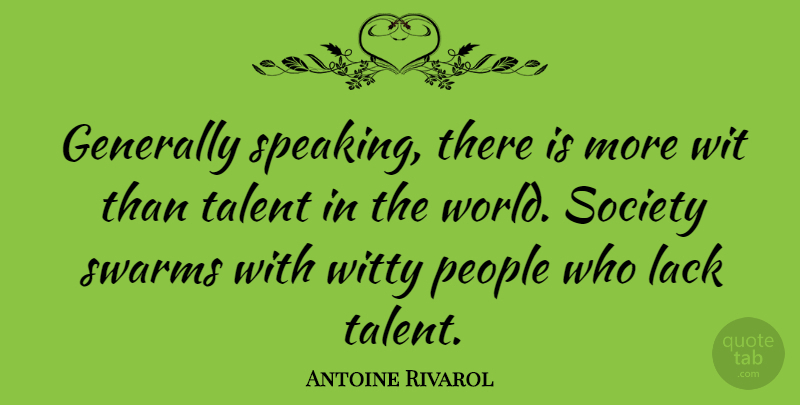 Antoine Rivarol Quote About Witty, People, World: Generally Speaking There Is More...