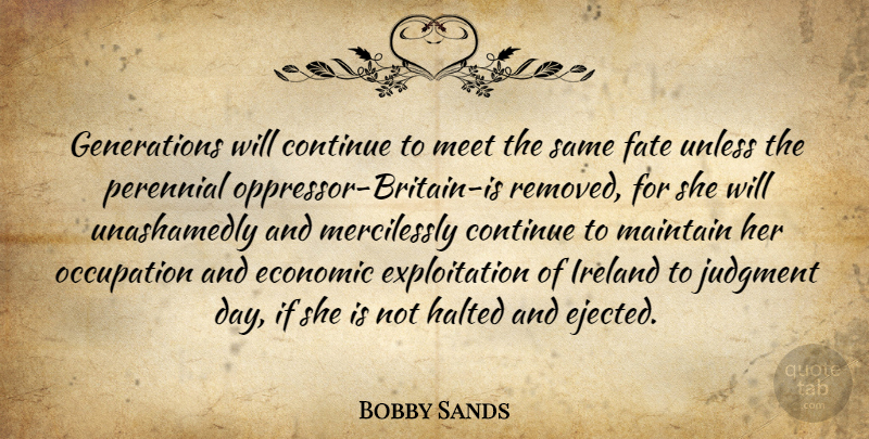 Bobby Sands Quote About Fate, Generations, Occupation: Generations Will Continue To Meet...