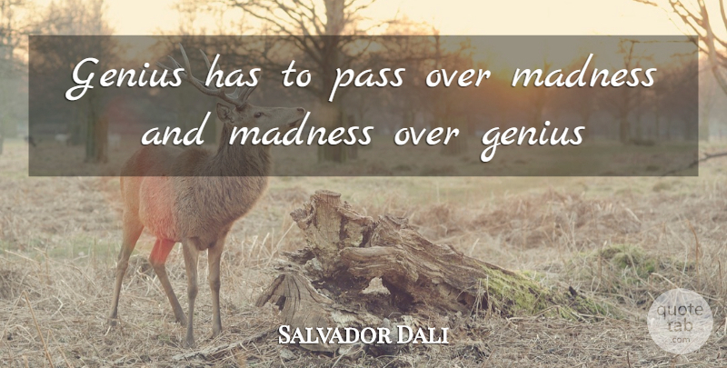 Salvador Dali Quote About Genius, Madness: Genius Has To Pass Over...