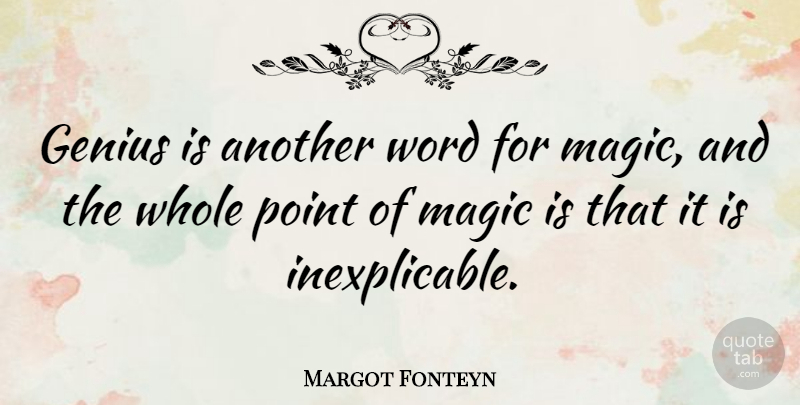 Margot Fonteyn Quote About Dance, Magic, Genius: Genius Is Another Word For...