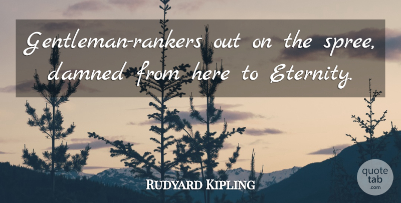 Rudyard Kipling Quote About Gentleman, Eternity, Delinquency: Gentleman Rankers Out On The...