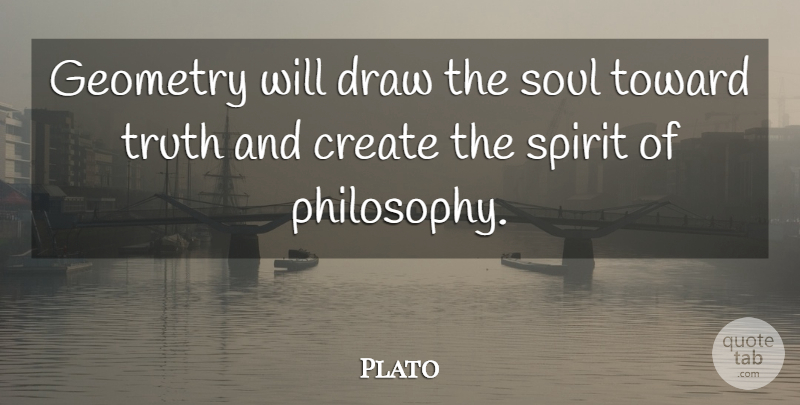 Plato Quote About Philosophy, Soul, Spirit: Geometry Will Draw The Soul...
