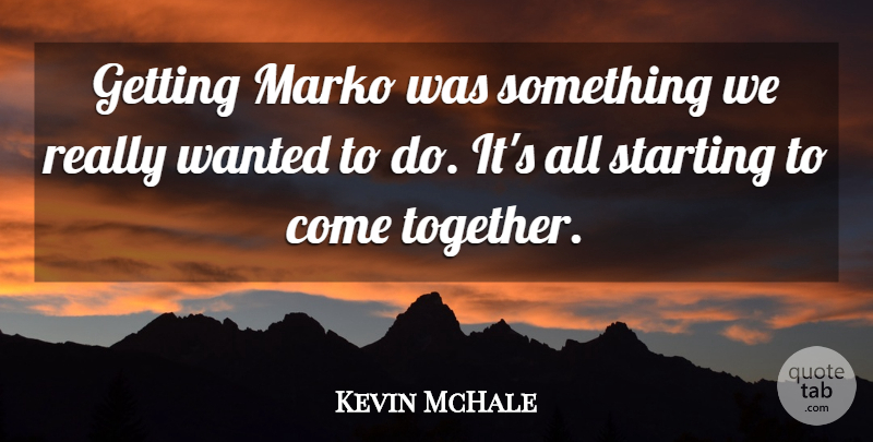Kevin McHale Quote About Starting: Getting Marko Was Something We...