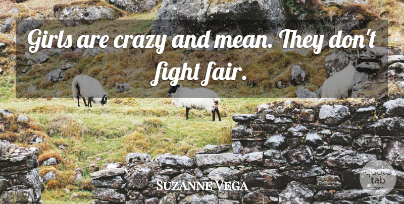 Suzanne Vega Quote About Girl, Crazy, Mean: Girls Are Crazy And Mean...