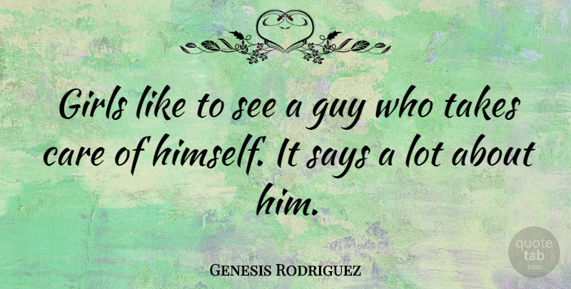 Genesis Rodriguez Quote About Girls, Guy, Says, Takes: Girls Like To See A...