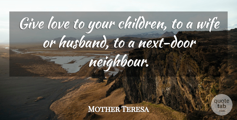 Mother Teresa Quote About Husband, Children, Doors: Give Love To Your Children...