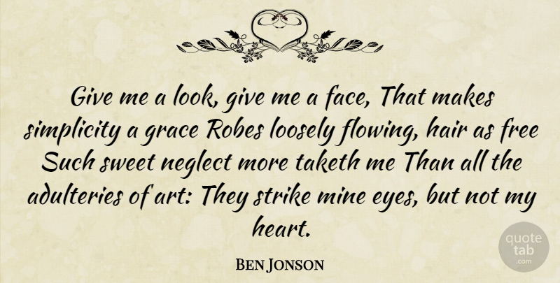 Ben Jonson Quote About Sweet, Art, Eye: Give Me A Look Give...