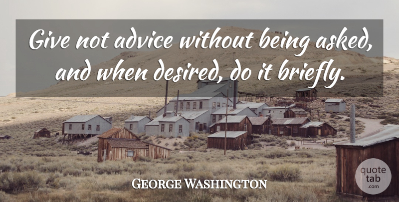 George Washington Quote About Giving, Advice: Give Not Advice Without Being...