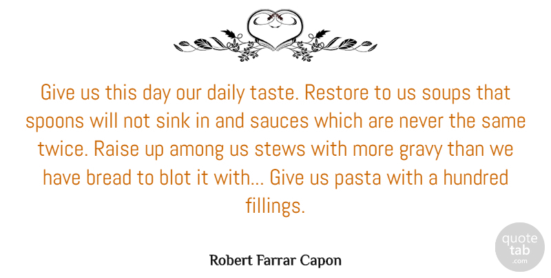 Robert Farrar Capon Quote About Giving, Spoons, Pasta: Give Us This Day Our...